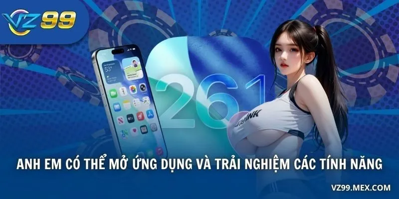 Anh em có thể mở ứng dụng và trải nghiệm các tính năng