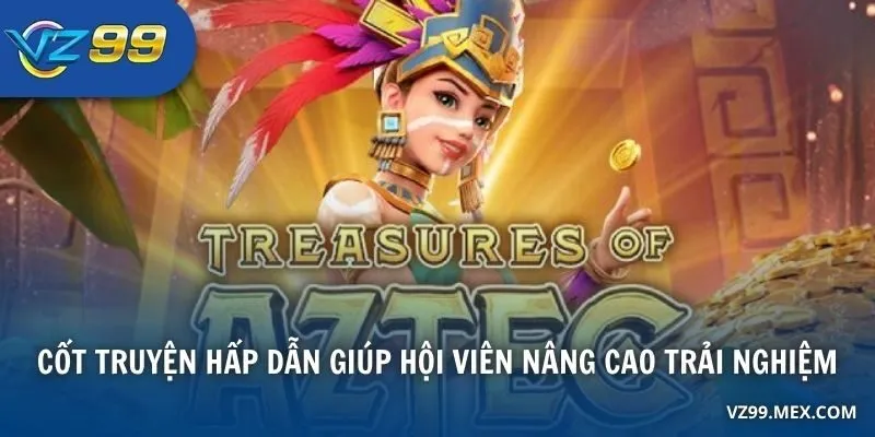Cốt truyện hấp dẫn giúp hội viên nâng cao trải nghiệm