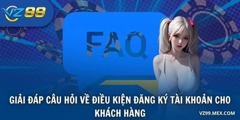 Giải đáp câu hỏi về điều kiện đăng ký tài khoản cho khách hàng