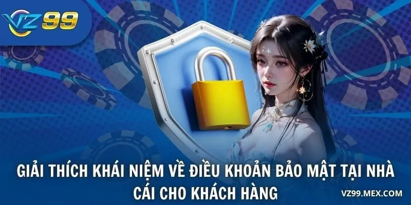 Giải thích khái niệm về điều khoản bảo mật tại nhà cái cho khách hàng