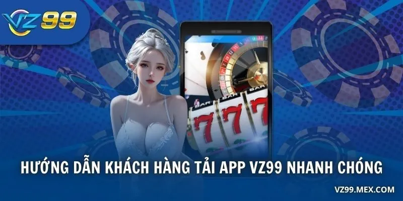 Hướng dẫn khách hàng tải app VZ99 nhanh chóng
