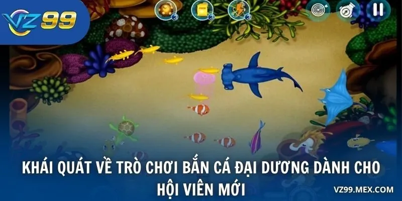 Khái quát về trò chơi bắn cá đại dương dành cho hội viên mới