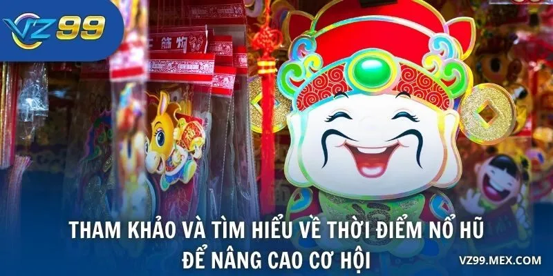 Tham khảo và tìm hiểu về thời điểm nổ hũ để nâng cao cơ hội